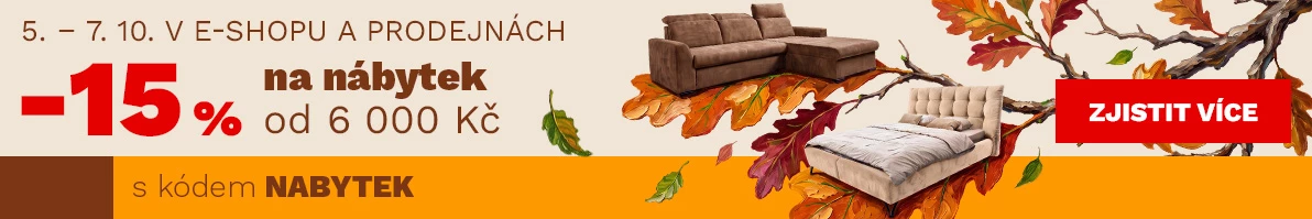 15 % na NÁBYTEK od 6000Kč/200€ 5-7-10-2026